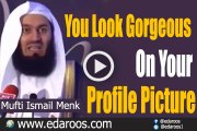 You Look Gorgeous On Your Facebook Profile Picture By Mufti Ismail Menk