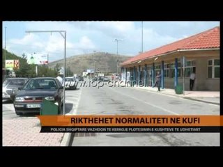 Rikthehet normaliteti në kufi - Top Channel Albania - News - Lajme