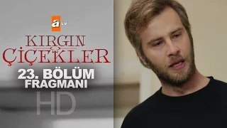 Kırgın Çiçekler 23. Bölüm Fragmanı