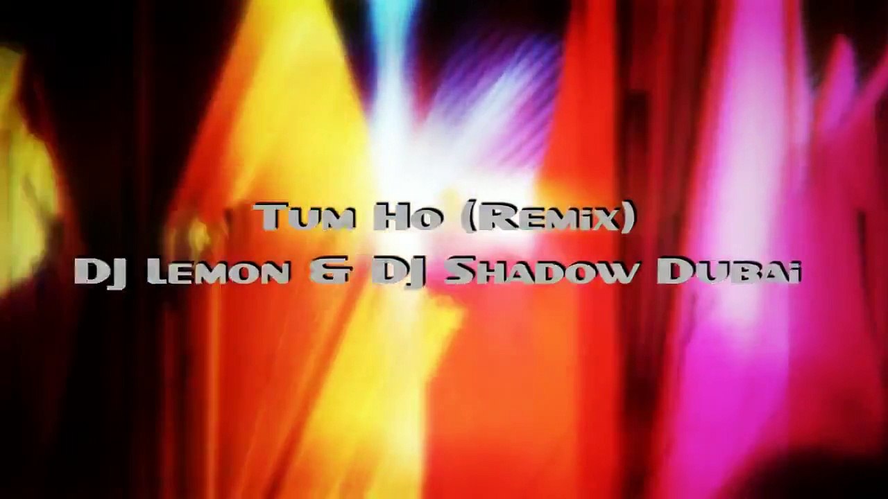Tum Ho - Rockstar - DJ Lemon & DJ Shadow Dubai Remix