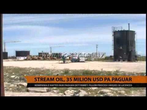 Stream Oil , 35 milionë USD pa paguar - Top Channel Albania - News - Lajme