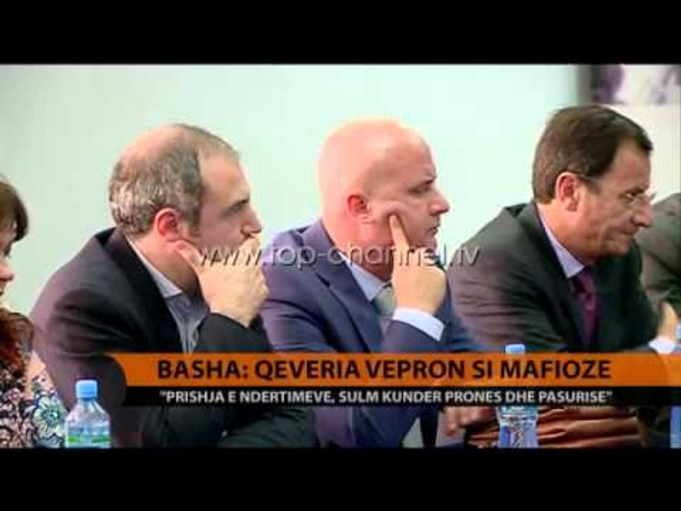 Basha: Qeveria vepron si mafioze - Top Channel Albania - News - Lajme
