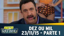 Dez Ou Mil - 23.11.15 - Parte 1