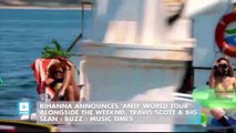 Rihanna Announces 'Anti' World Tour Alongside The Weeknd, Travis Scott & Big Sean