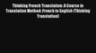 Read Thinking French Translation: A Course in Translation Method: French to English (Thinking