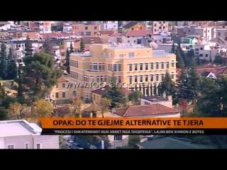 OPAK: Do të gjejmë alternativa të tjera - Top Channel Albania - News - Lajme
