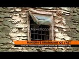 Miniera e uraniumit që vret - Top Channel Albania - News - Lajme