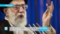 Iran says U.S. has plan to divide Iraq, pleads with Iraqis to resist