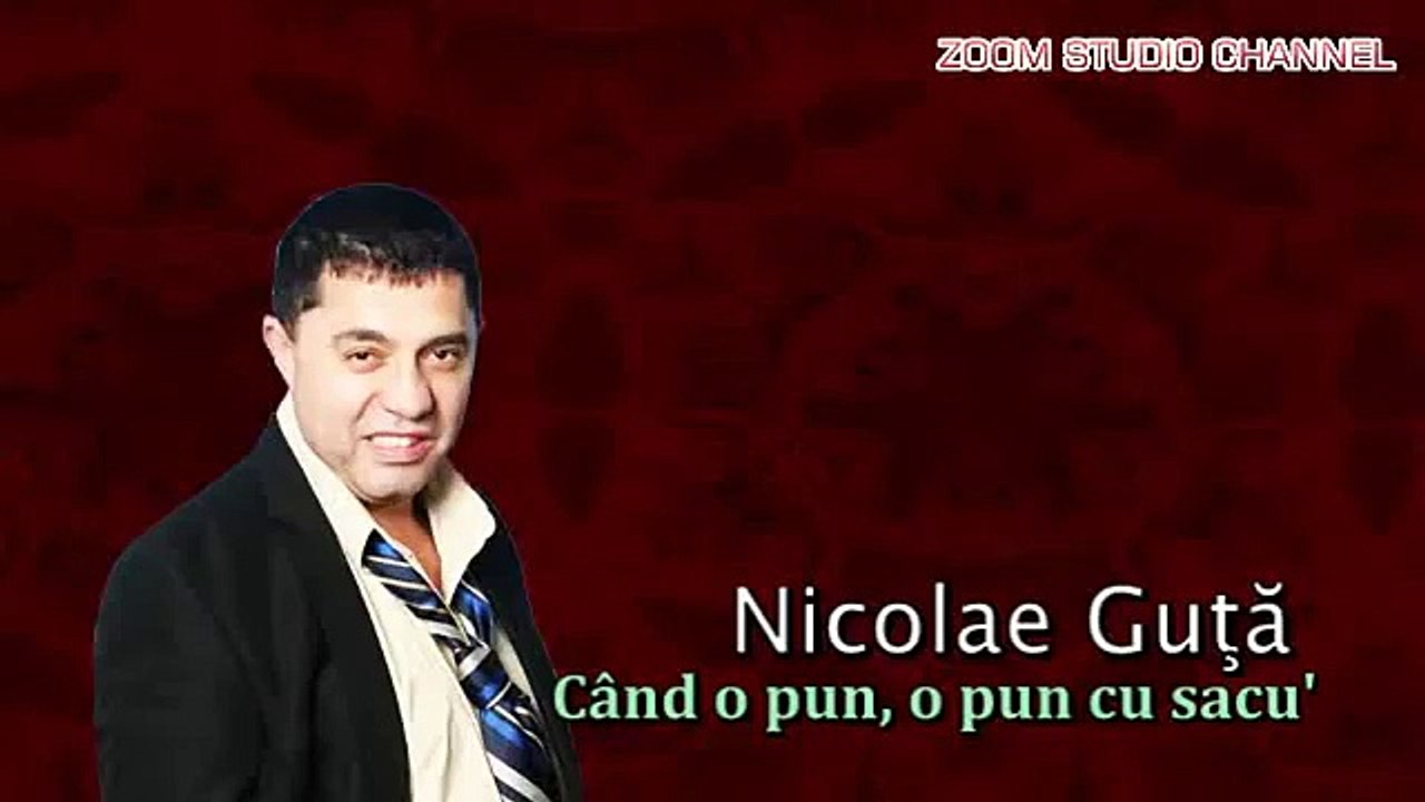 Nicolae Guta - Cand o pun, o pun cu sacu