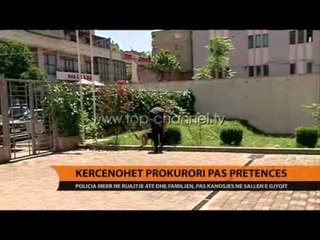 Kërcënohet Prokurori pas pretencës - Top Channel Albania - News - Lajme
