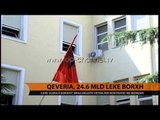 Qeveria, 24.6 mld lekë borxh - Top Channel Albania - News - Lajme