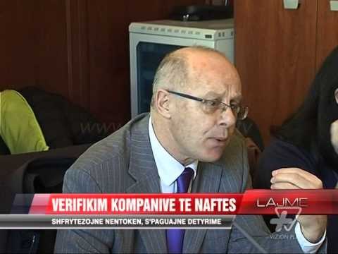 Cani: Verifikim kompanive të naftës - News, Lajme - Vizion Plus