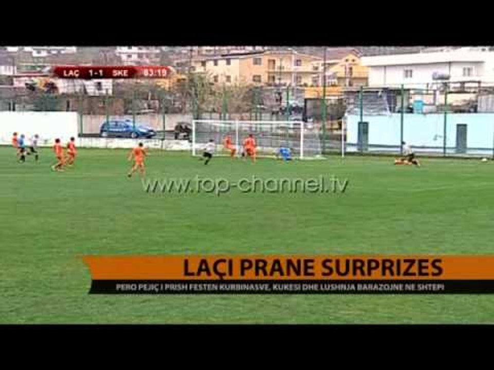 Superiore, Laçi pranë surprizës - Top Channel Albania - News - Lajme