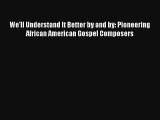 We'll Understand It Better by and by: Pioneering African American Gospel Composers  Online