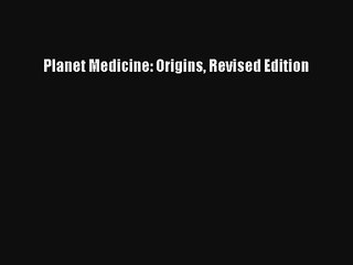 Planet Medicine: Origins Revised Edition PDF