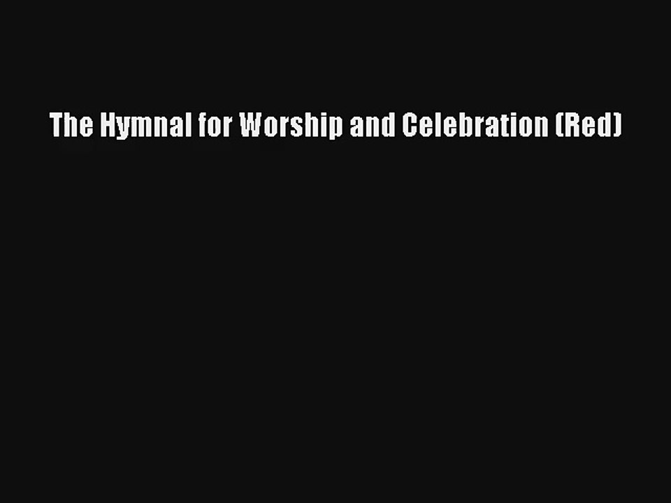 The Hymnal for Worship and Celebration (Red)  Free Books