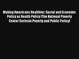 Making Americans Healthier: Social and Economic Policy as Health Policy (The National Poverty