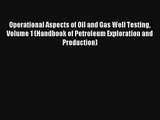 Operational Aspects of Oil and Gas Well Testing Volume 1 (Handbook of Petroleum Exploration