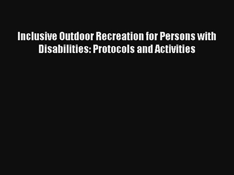 Inclusive Outdoor Recreation for Persons with Disabilities: Protocols and Activities Read Online