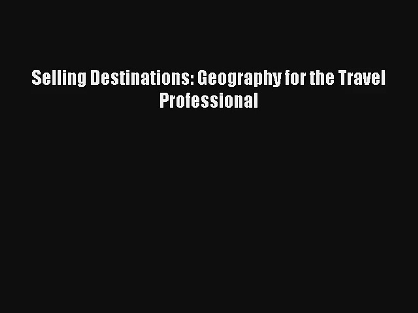 Selling Destinations: Geography for the Travel Professional Download