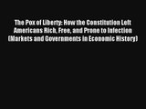 The Pox of Liberty: How the Constitution Left Americans Rich Free and Prone to Infection (Markets