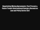 Negotiating Mining Agreements: Past Present & Future Trends (International Energy & Resources