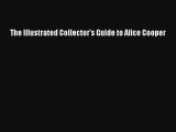 The Illustrated Collector's Guide to Alice Cooper  Online Book