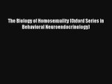 The Biology of Homosexuality (Oxford Series in Behavioral Neuroendocrinology) Download