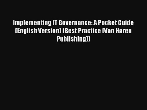 Implementing IT Governance: A Pocket Guide (English Version) (Best Practice (Van Haren Publishing))
