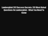Lamborghini 281 Success Secrets: 281 Most Asked Questions On Lamborghini - What You Need To