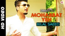 Mohabbat Yeh - Bilal Saeed - Ishqedarriyaan - Mahaakshay, Evelyn Sharma & Mohit Dutta