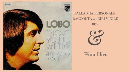 LOBO- _ I'D LOVE YOU TO WANT ME