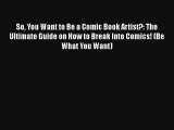[Read] So You Want to Be a Comic Book Artist?: The Ultimate Guide on How to Break Into Comics!