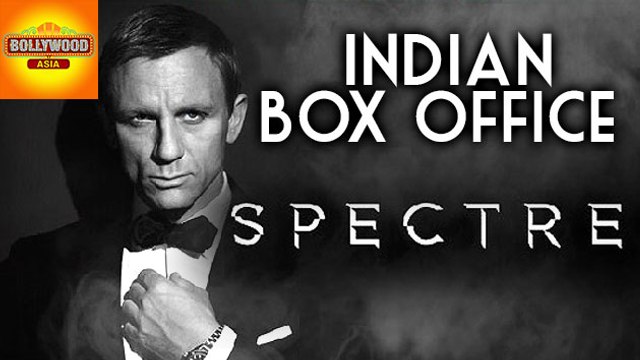 SPECTRE Movie Indian Box Office Collections | Bollywood Asia