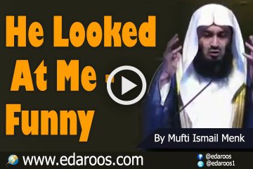 He Looked At Me - Funny - By Mufti Ismail Menk