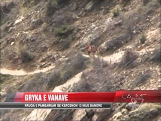 Download Video: Kukës, Gryka e Vanave rrezikon jetën e banorëve - News, Lajme - Vizion Plus