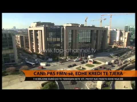 Cani: Pas FMN-së, edhe kredi të reja - Top Channel Albania - News - Lajme