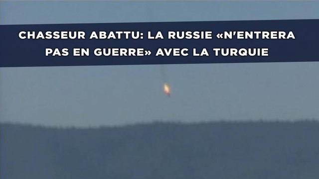 Chasseur abattu: La Russie «n'entrera pas en guerre» avec la Turquie