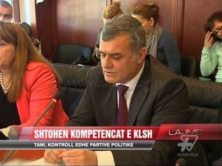 Shtohen kompetencat e KLSH, kontroll partive politike - News, Lajme - Vizion Plus