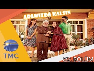 Aramızda Kalsın 52.Bölüm