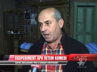 Teatri, eksperiment apo vetëm komedi - News, Lajme - Vizion Plus