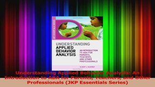 PDF Download  Understanding Applied Behavior Analysis An Introduction to ABA for Parents Teachers and Read Full Ebook
