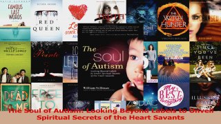 PDF Download  The Soul of Autism Looking Beyond Labels to Unveil Spiritual Secrets of the Heart Savants Download Full Ebook