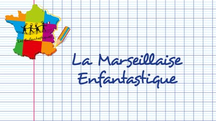 LA MARSEILLAISE ENFANTASTIQUE  - Les Enfantastiques - chorale d'enfants