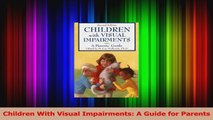 Read  Children With Visual Impairments A Guide for Parents Ebook Free