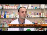 Ilaçet pa TVSH, kaos në farmaci - Top Channel Albania - News - Lajme