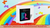 Finding Consciousness in the Brain A neurocognitive approach Advances in Consciousness Read Online