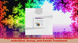 Play Therapy with Children in Crisis Third Edition Individual Group and Family Treatment PDF