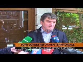 Topi: Votoni reformën territoriale - Top Channel Albania - News - Lajme