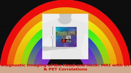 Diagnostic Imaging of the Head and Neck MRI with CT  PET Correlations Read Online